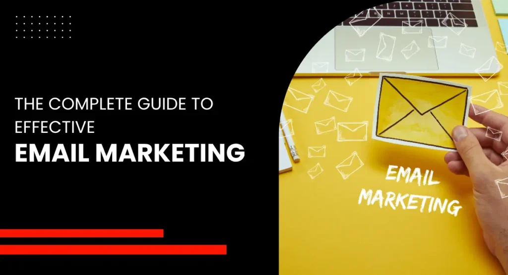 The Complete Guide to Effective Email Marketing