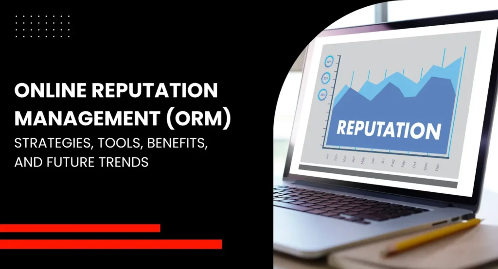 What Is Online Reputation Management Strategies, Tools & Benefits Explained