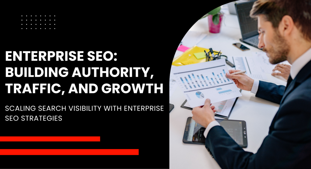Enterprise SEO Building Authority, Traffic, and Growth